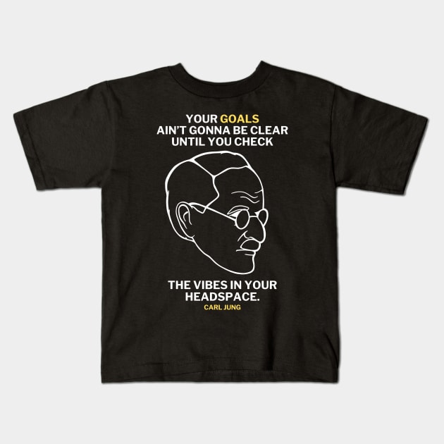 Carl Jung Quote Translated To Gen Z - Your goals ain't gonna be clear until you check the vibe in your own headspace. Kids T-Shirt by isstgeschichte